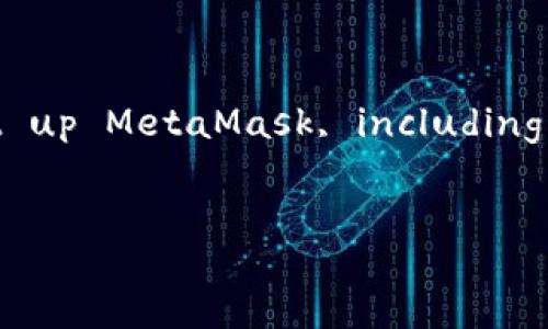Sure! Here is a structured guide on how to set up MetaMask, including -friendly title, keywords, and detailed content.


如何快速设置和使用MetaMask钱包？详尽指南